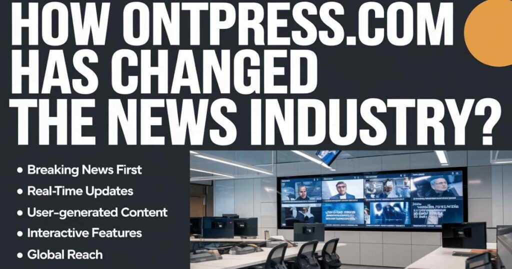 How Ontpresscom Has Changed the News Industry