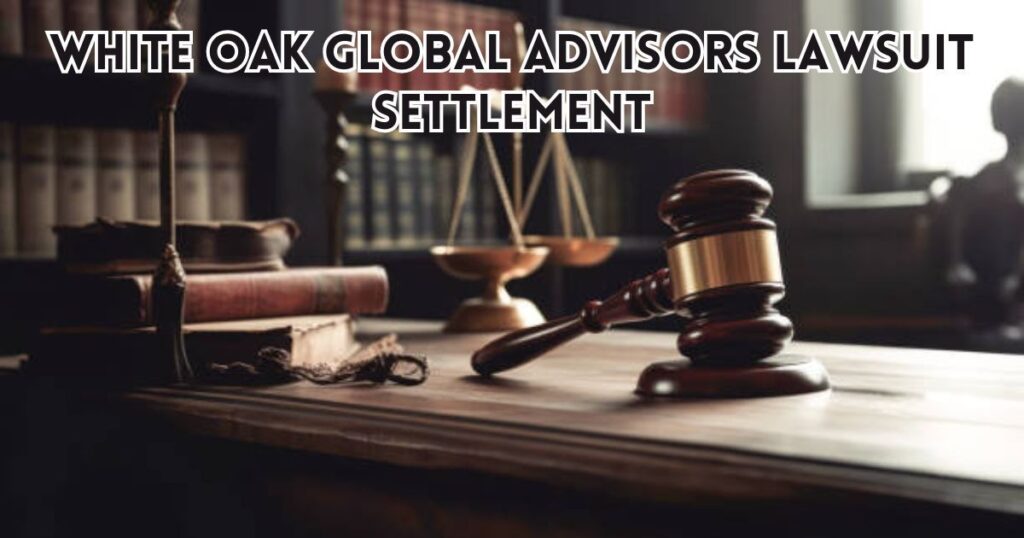 details-of-the-white-oak-global-advisors-lawsuit-settlement